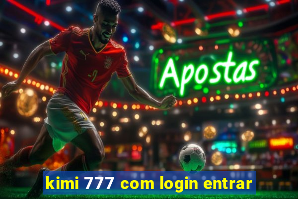 kimi 777 com login entrar